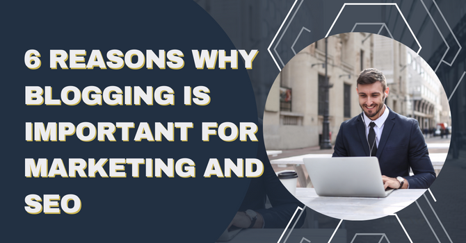 Read more about the article 6 Reasons Why Blogging Is Important For Marketing And SEO
