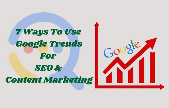 Read more about the article 7 Ways to Use Google Trends for SEO & Content Marketing